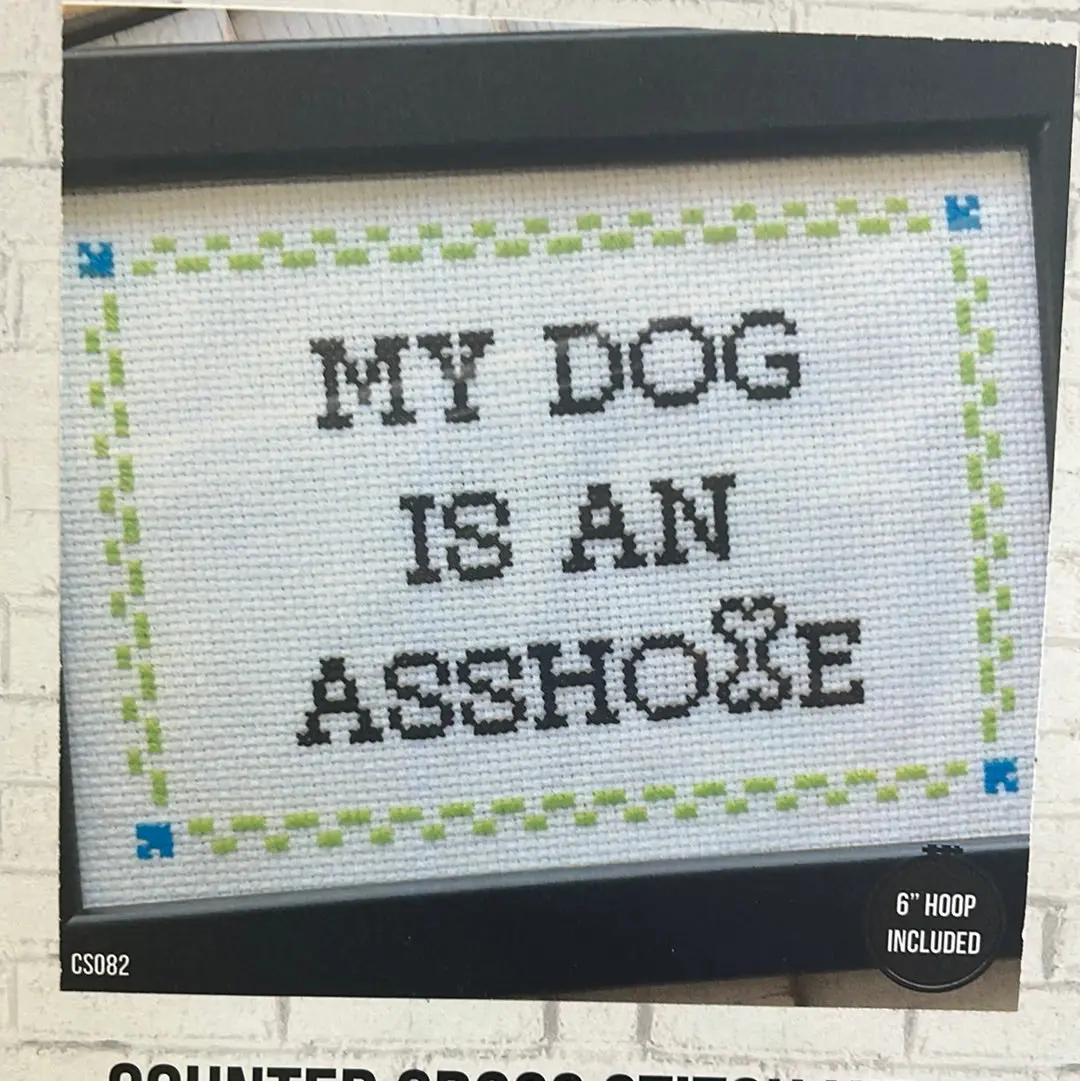 My Dog Is An A**Hole Cross Stitch Kit 1